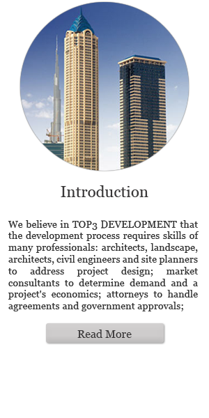Introduction: We believe in TOP3 DEVELOPMENT that the development process requires skills of many professionals: architects, landscape, architects, civil engineers and site planners to address project design; market consultants to determine demand and a project's economics; attorneys to handle agreements and government approvals; (Read more)
